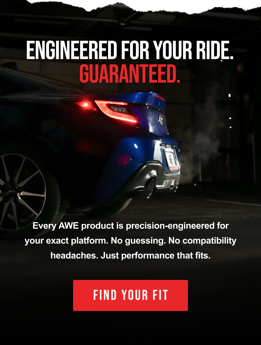 ENGINEERED FOR YOUR RIDE. GUARANTEED. | FIND YOUR FIT